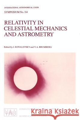 Relativity in Celestial Mechanics and Astrometry: High Precision Dynamical Theories and Observational Verifications Kovalevsky, Jean 9789027721907 Springer - książka