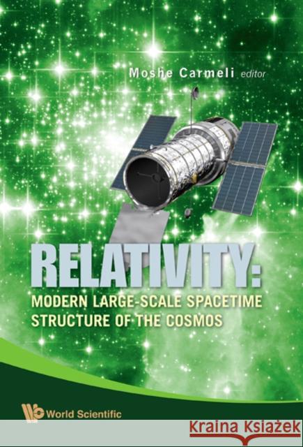 Relativity: Modern Large-Scale Spacetime Structure of the Cosmos Carmeli, Moshe 9789812813756 World Scientific Publishing Company - książka