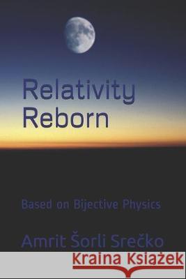 Relativity Reborn: Based on Bijective Physics Amrit Sorli Srecko 9781687725882 Independently Published - książka