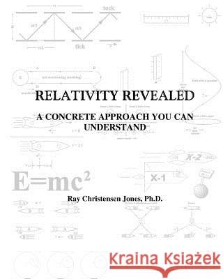 Relativity Revealed: A Concrete Approach You Can Understand Ray C. Jone 9781497522114 Createspace - książka