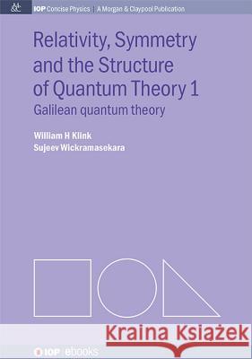 Relativity, Symmetry and the Structure of Quantum Theory I Klink, William H. 9781627056236 Morgan & Claypool - książka