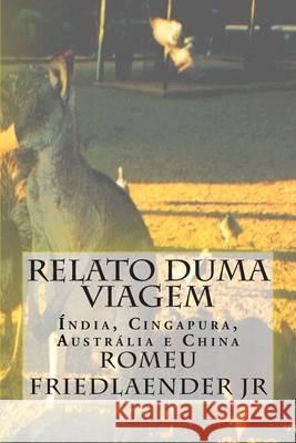 Relato duma Viagem: Índia, Cingapura, Austrália e China Friedlaender Jr, Romeu 9781493769353 Createspace - książka