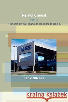 Relatório anual - 2019 - Transplante de Fígado do Hospital do Rocio. Silveira, Fábio 9781794795600 Lulu.com - książka