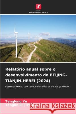 Relatório anual sobre o desenvolvimento de BEIJING-TIANJIN-HEBEI (2024) Ye, Tenglong, Li (Tradutor), Tanglin 9786209369131 Edições Nosso Conhecimento - książka