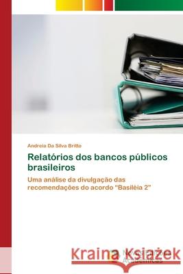 Relatórios dos bancos públicos brasileiros Britto, Andreia Da Silva 9786202179430 Novas Edicioes Academicas - książka