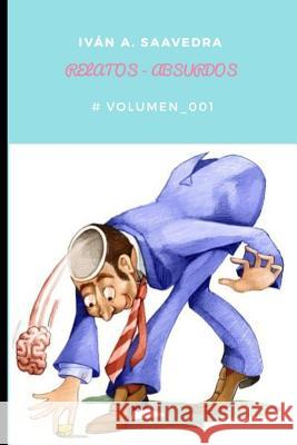 Relatos - Absurdos: # Volumen_001 Ivan a. Saavedra Reina 9781090954299 Independently Published - książka