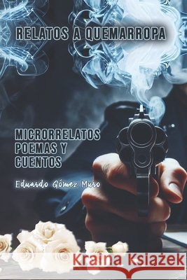 Relatos a quemarropa: Microrrelatos, poemas y cuentos Eduardo Gómez Muro 9798334100558 Independently Published - książka