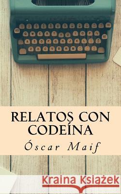 Relatos con codeina Oscar Maif 9781978341692 Createspace Independent Publishing Platform - książka