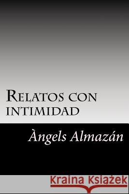 Relatos con intimidad Àngels Almazán 9781548454227 Createspace Independent Publishing Platform - książka