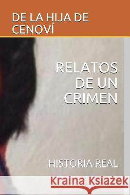 Relatos de Un Crimen: Historia Real de La Hija de Cenoví 9781983119002 Independently Published - książka