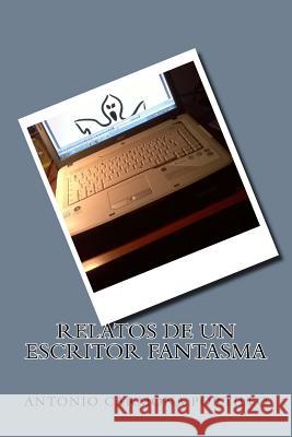 Relatos de un escritor fantasma Carmona Portillo, Antonio 9781534747920 Createspace Independent Publishing Platform - książka