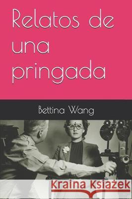 Relatos de una pringada Bettina Wang 9781670459015 Independently Published - książka