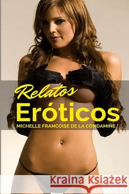 Relatos Eroticos: Las Mejores Historias Sexuales de Internet Michelle Francoise D 9781512256970 Createspace - książka