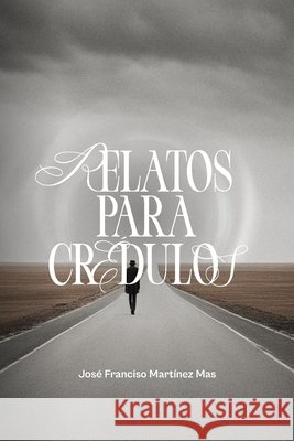 Relatos para crédulos Martínez Mas, José Francisco 9798324528508 Independently Published - książka