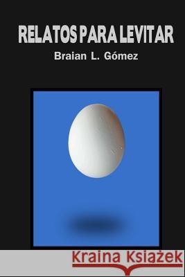 Relatos para levitar Gomez, Braian L. 9781502828057 Createspace - książka