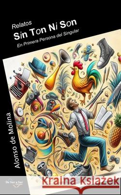 Relatos Sin Ton Ni Son: En primera persona del singular Alonso de Molina 9788412876109 de Sur a Sur Ediciones - książka