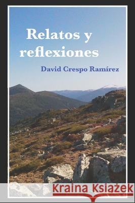 Relatos y reflexiones (Tapa blanda) David Crespo Ramirez   9798360215585 Independently Published - książka