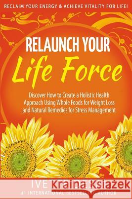 Relaunch Your Life Force: Reclaim Your Energy and Achieve Vitality for Life Ivette Desai Pedram Shojai 9780996408301 Total Health Coach, LLC - książka