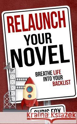 Relaunch Your Novel: Breathe Life Into Your Backlist Chris Fox 9781548299170 Createspace Independent Publishing Platform - książka