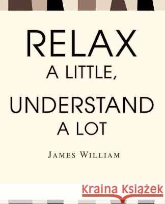 Relax a Little, Understand a Lot James W. William 9780595267873 Writers Club Press - książka