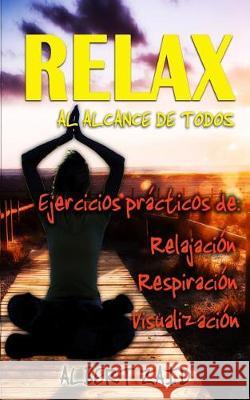 Relax al alcance de todos: Ejercicios prácticos de relajación, respiración y visualización Zaid, Albert 9781976290671 Createspace Independent Publishing Platform - książka