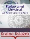 Relax and Unwind: An Adult Coloring Book M. MacDowell 9781979210553 Createspace Independent Publishing Platform