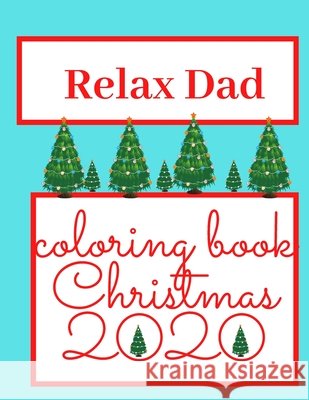 Relax Dad!! Coloring Book Christmas 2020: Perfect Gift For Your Dad! Relaxing Coloring Book With Christmas Symbols Quattro, Canada 9798572057386 Independently Published - książka