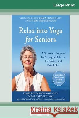 Relax into Yoga for Seniors: A Six-Week Program for Strength, Balance, Flexibility, and Pain Relief (16pt Large Print Edition) Kimberly Carson 9780369309440 ReadHowYouWant - książka