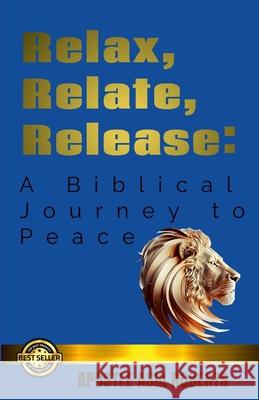Relax, Relate, Release: A Biblical Journey to Peace Apostle Asia Roberts 9781304020628 Lulu.com - książka
