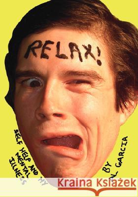 Relax!: Self Help and My Mental Illness Garcia, Al 9781412089036 TRAFFORD PUBLISHING - książka