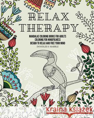 Relax therapy: mandalas coloring books for adults coloring for mindfulness design to relax and free your mind. Doodles &. Marble 9781094676142 Independently Published - książka