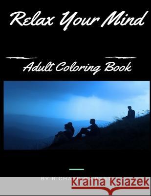 Relax Your Mind Richard Gilbert 9781544218465 Createspace Independent Publishing Platform - książka