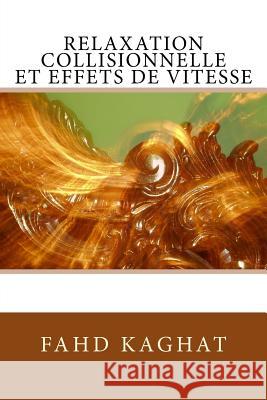 Relaxation collisionnelle et effets de vitesse Kaghat, Fahd 9781518893605 Createspace - książka