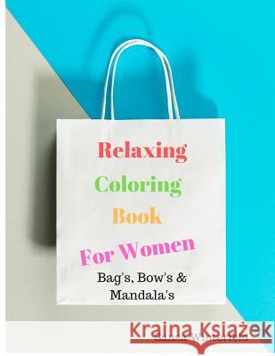 Relaxation Coloring Book For Women: Bags, Bows and Mandalas Sansa Winterfeld 9781077576797 Independently Published - książka
