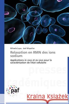 Relaxation En Rmn Des Ions Sodium Lupu Mihaela                             Mispelter Joel 9783841620927 Presses Academiques Francophones - książka