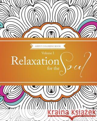 Relaxation For The Soul Volume 1: Coloring Books For Adults Graphics, Neofortify 9781523403080 Createspace Independent Publishing Platform - książka