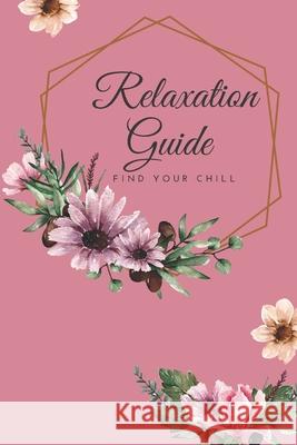 Relaxation Guide: Find Your Chill Elizabeth Jayne Fisher 9781688588738 Independently Published - książka