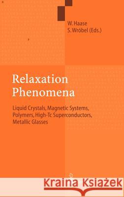 Relaxation Phenomena: Liquid Crystals, Magnetic Systems, Polymers, High-Tc Superconductors, Metallic Glasses Haase, Wolfgang 9783540442691 Springer - książka