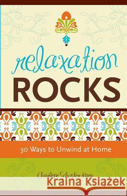 Relaxation Rocks: 30 Ways to Unwind at Home Charlene Schuster Knox 9781460917244 Createspace - książka