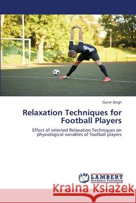 Relaxation Techniques for Football Players Gurvir Singh 9786203463170 LAP Lambert Academic Publishing - książka