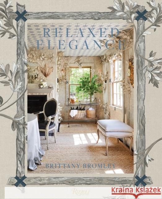 Relaxed Elegance: Rooms for Living Well Brittany Bromley 9780847845293 Rizzoli International Publications - książka