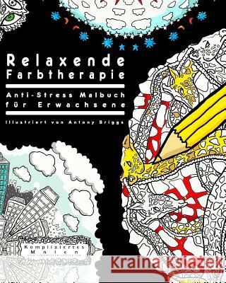 Relaxende Farbtherapie: Anti-Stress Malbuch für Erwachsene Briggs, Antony 9781514197332 Createspace - książka