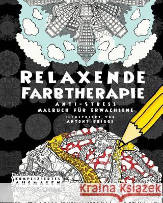 Relaxende Farbtherapie: Anti-Stress Malbuch für Erwachsene Briggs, Antony 9781911302094 Complicated Coloring - książka