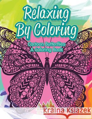 Relaxing By Coloring: Cartoon Butterflies, a Coloring Book Activity Attic Books 9781683237969 Activity Attic Books - książka