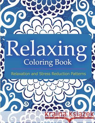 Relaxing Coloring Book: Coloring Books for Adults Relaxation: Relaxation & Stress Reduction Patterns Coloring Books Fo V. Art 9781517336288 Createspace - książka