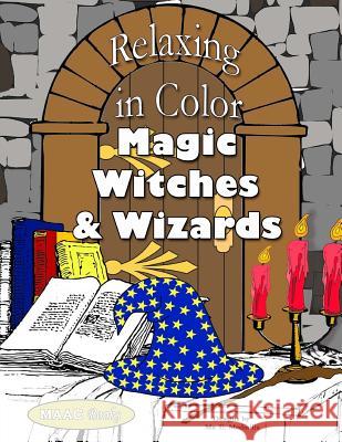 Relaxing in Color Magic, Witches and Wizards MS E. Medinilla Maac Books 9781523336685 Createspace Independent Publishing Platform - książka