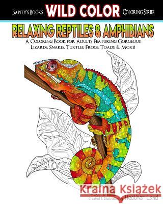 Relaxing Reptiles & Amphibians: Adult Coloring Book Heather Land 9781519440907 Createspace Independent Publishing Platform - książka
