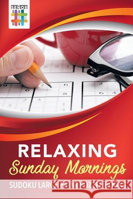Relaxing Sunday Mornings Sudoku Large Print Puzzle Books Senor Sudoku 9781645214649 Senor Sudoku - książka