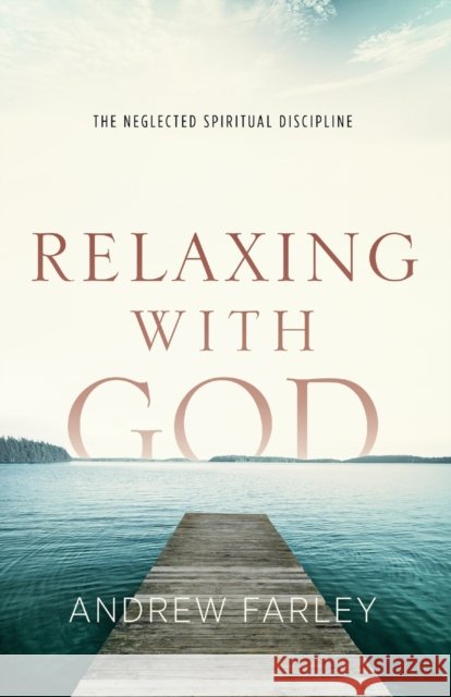 Relaxing with God – The Neglected Spiritual Discipline  9780801015182 Baker Books - książka