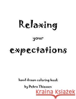 Relaxing your expectations: Adult coloring book Thiessen, Debra 9781532941160 Createspace Independent Publishing Platform - książka